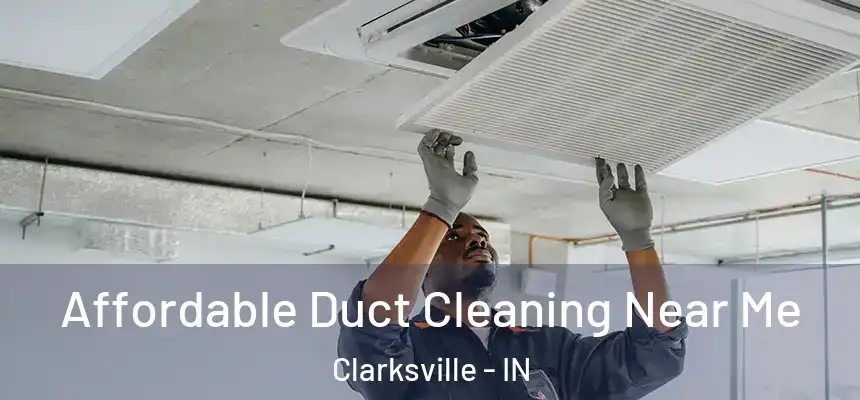Affordable Duct Cleaning Near Me Clarksville - IN
