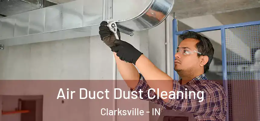 Air Duct Dust Cleaning Clarksville - IN