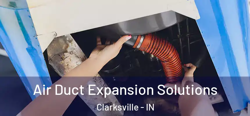 Air Duct Expansion Solutions Clarksville - IN