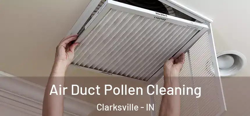 Air Duct Pollen Cleaning Clarksville - IN