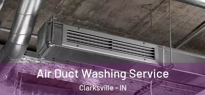 Air Duct Washing Service Clarksville - IN