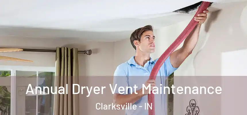  Annual Dryer Vent Maintenance Clarksville - IN