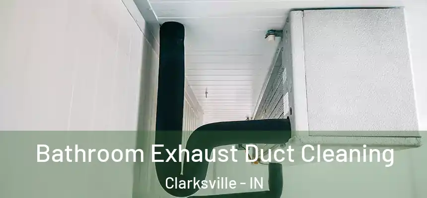 Bathroom Exhaust Duct Cleaning Clarksville - IN