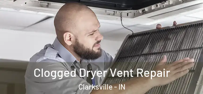 Clogged Dryer Vent Repair Clarksville - IN
