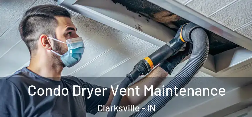 Condo Dryer Vent Maintenance Clarksville - IN
