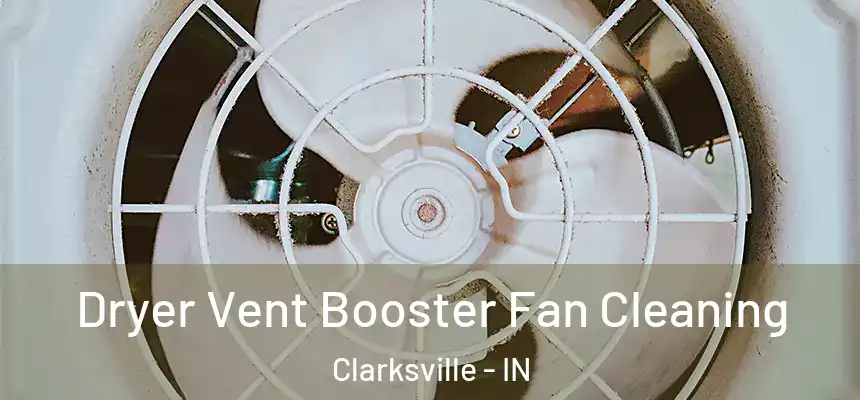 Dryer Vent Booster Fan Cleaning Clarksville - IN