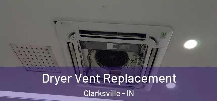 Dryer Vent Replacement Clarksville - IN