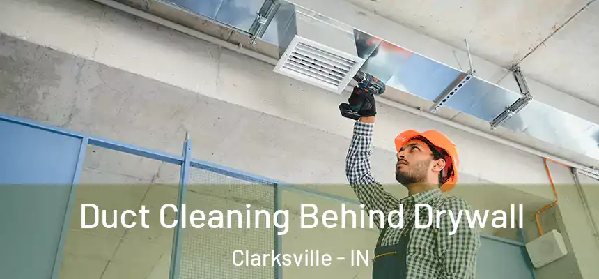 Duct Cleaning Behind Drywall Clarksville - IN