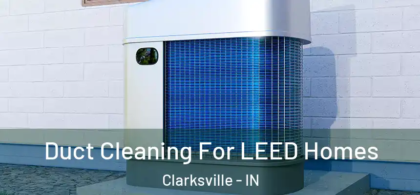  Duct Cleaning For LEED Homes Clarksville - IN