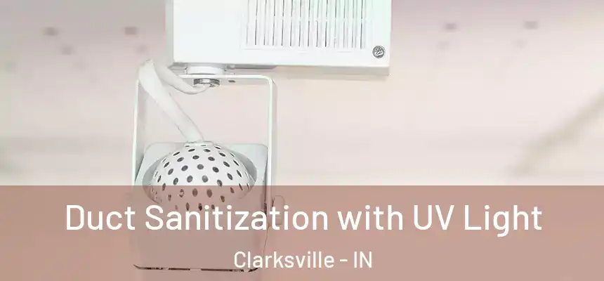 Duct Sanitization with UV Light Clarksville - IN