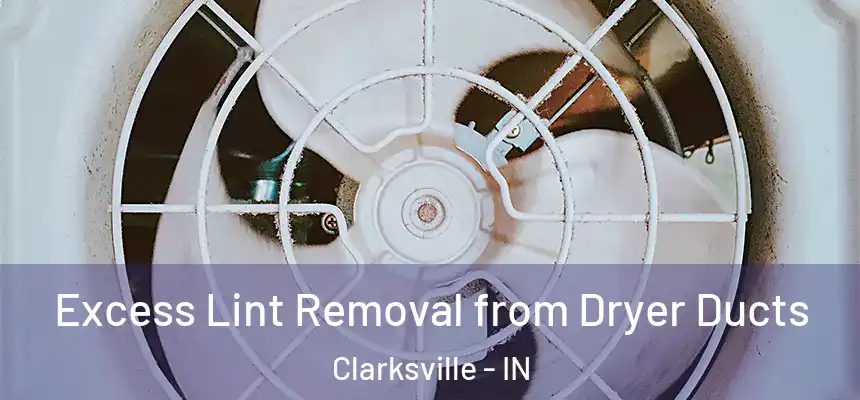 Excess Lint Removal from Dryer Ducts Clarksville - IN