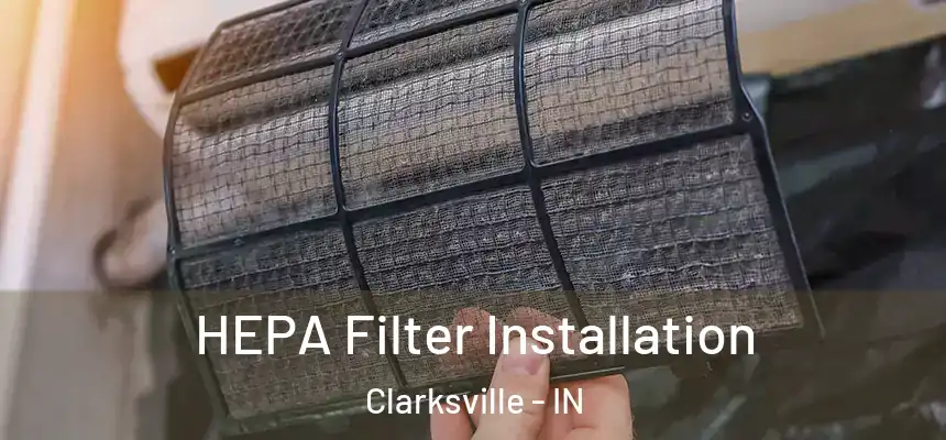 HEPA Filter Installation Clarksville - IN