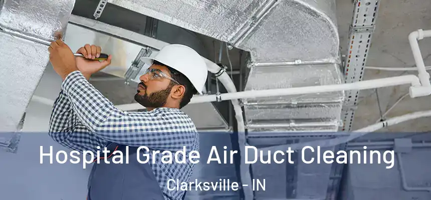 Hospital Grade Air Duct Cleaning Clarksville - IN