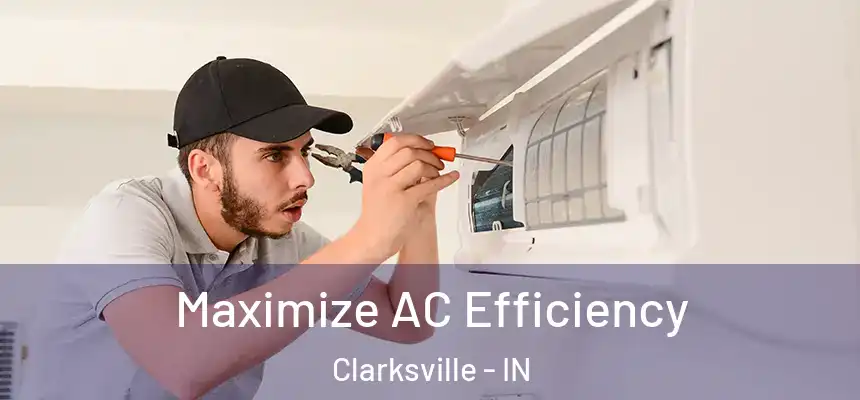  Maximize AC Efficiency Clarksville - IN