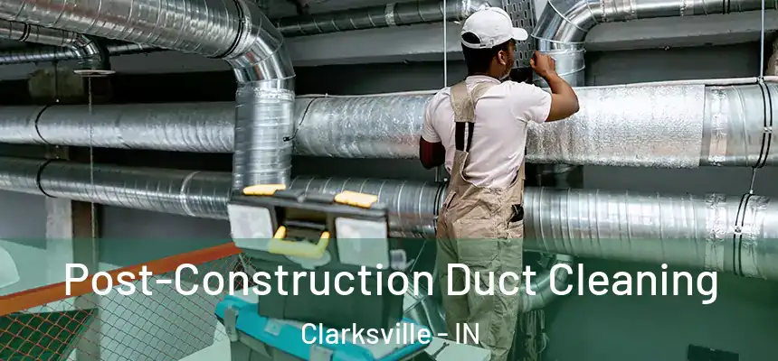  Post-Construction Duct Cleaning Clarksville - IN