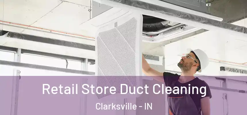 Retail Store Duct Cleaning Clarksville - IN