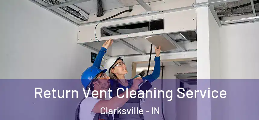Return Vent Cleaning Service Clarksville - IN