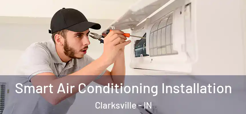 Smart Air Conditioning Installation Clarksville - IN