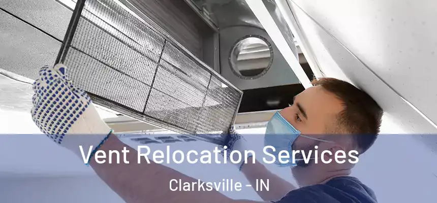 Vent Relocation Services Clarksville - IN