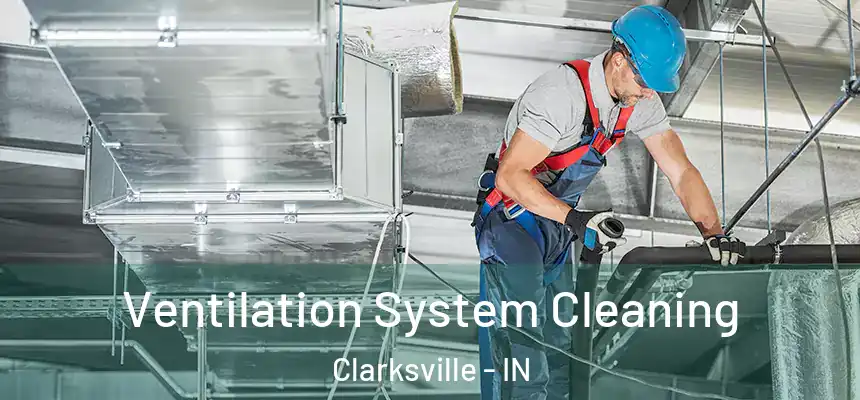 Ventilation System Cleaning Clarksville - IN