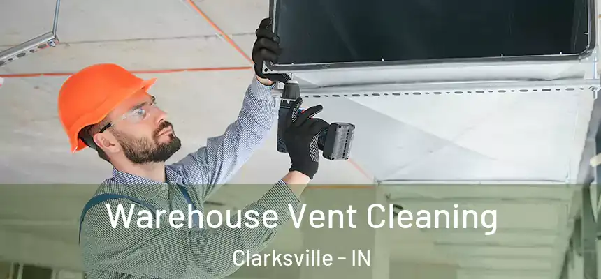 Warehouse Vent Cleaning Clarksville - IN